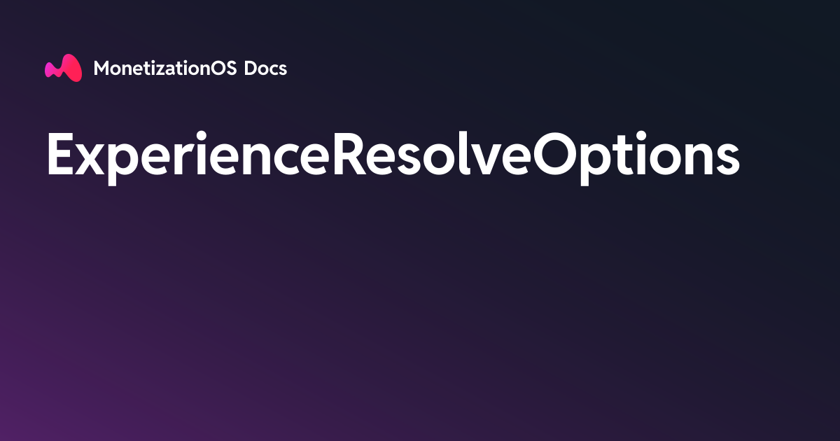 ExperienceResolveOptions · MonetizationOS Docs