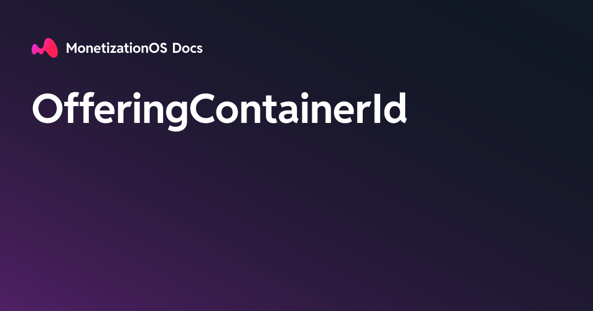 OfferingContainerId · MonetizationOS Docs