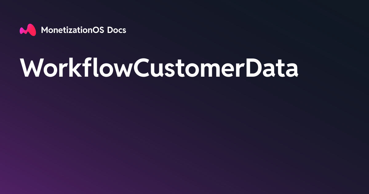 WorkflowCustomerData · MonetizationOS Docs