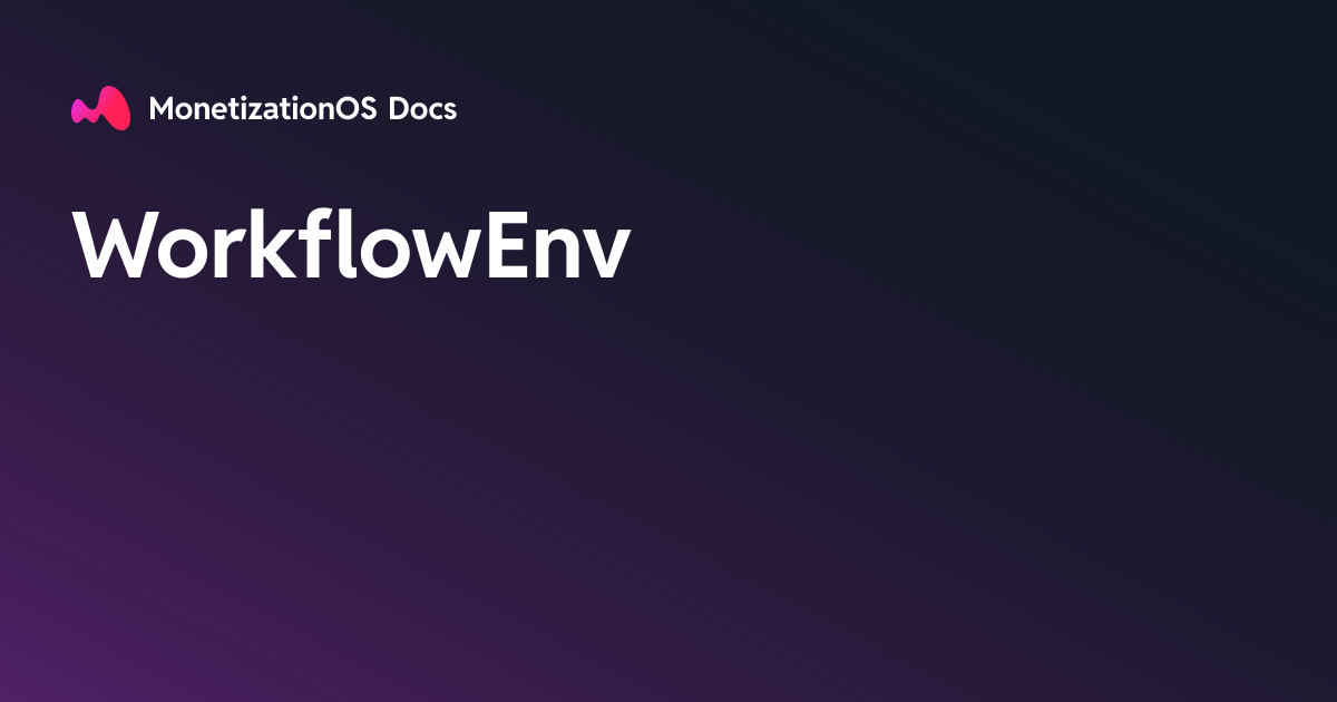 WorkflowEnv · MonetizationOS Docs
