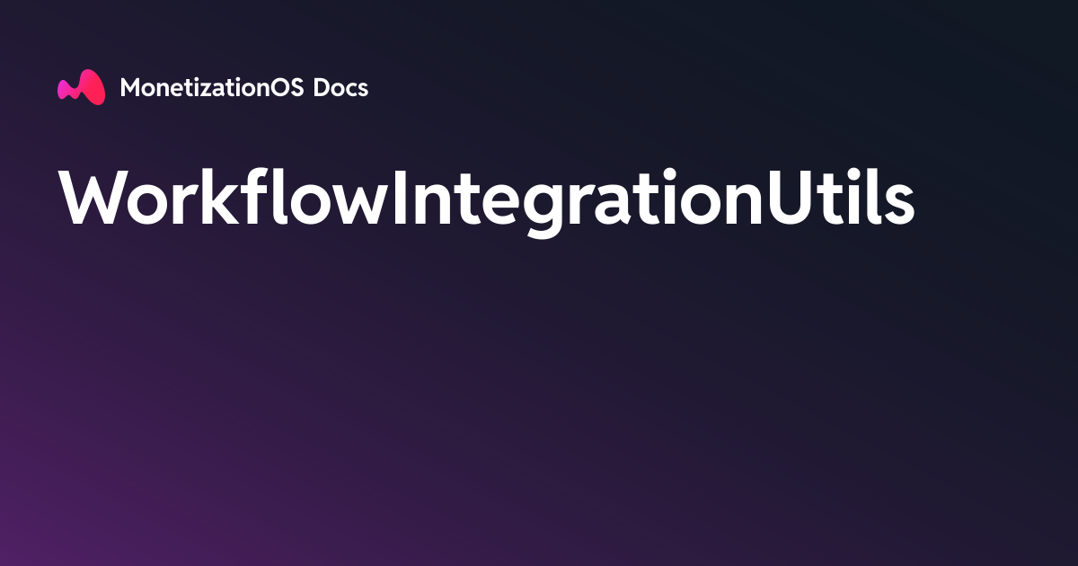 WorkflowIntegrationUtils · MonetizationOS Docs