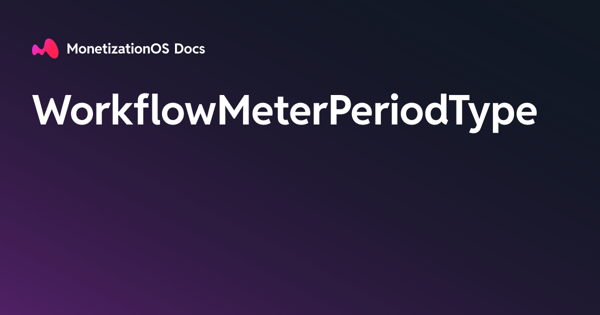 WorkflowMeterPeriodType · MonetizationOS Docs