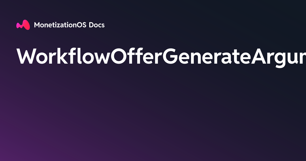 WorkflowOfferGenerateArguments · MonetizationOS Docs