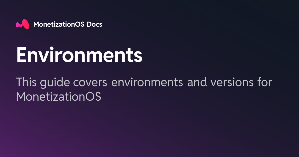 Environments · MonetizationOS Docs