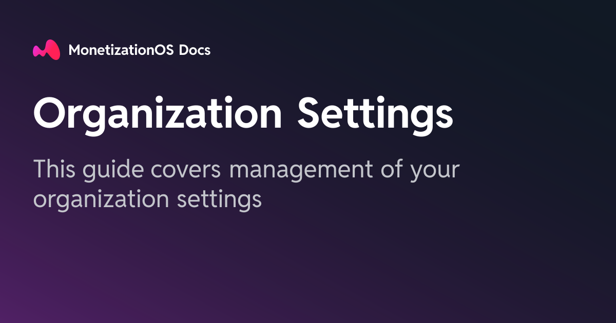 Organization Settings · MonetizationOS Docs