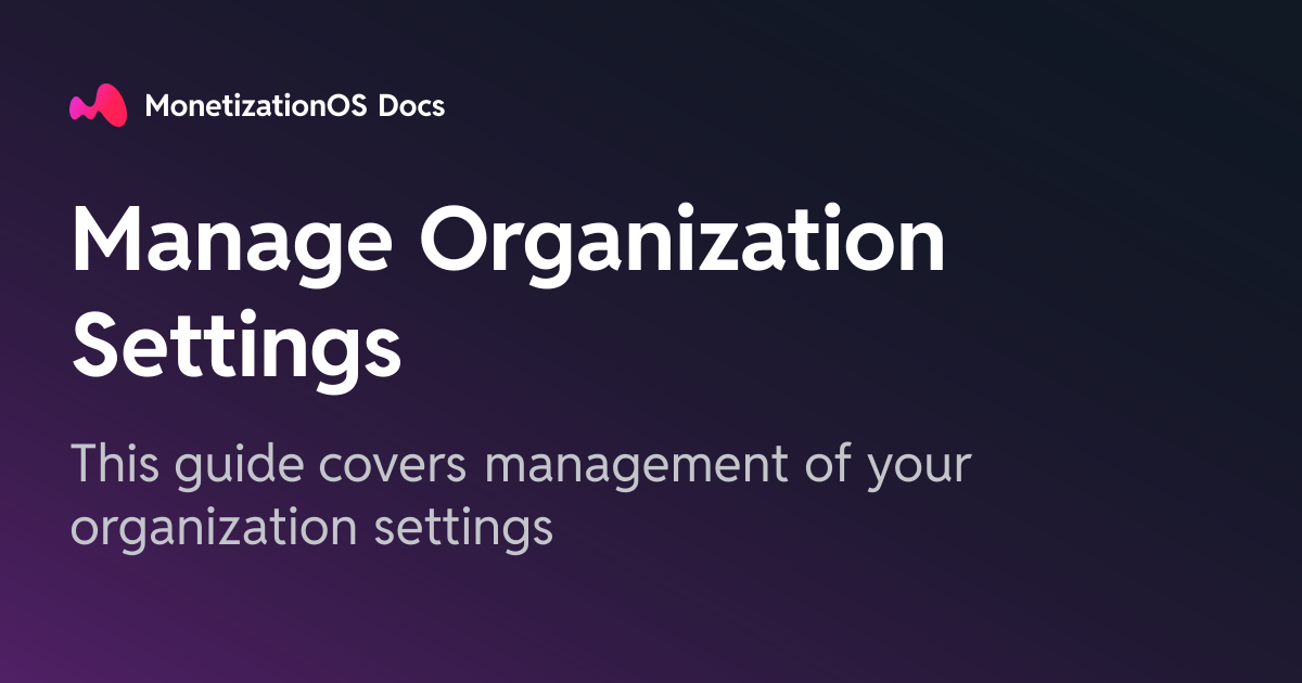 Manage Organization Settings · MonetizationOS Docs