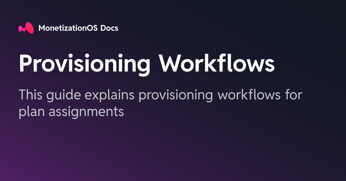 Provisioning Workflows · MonetizationOS Docs